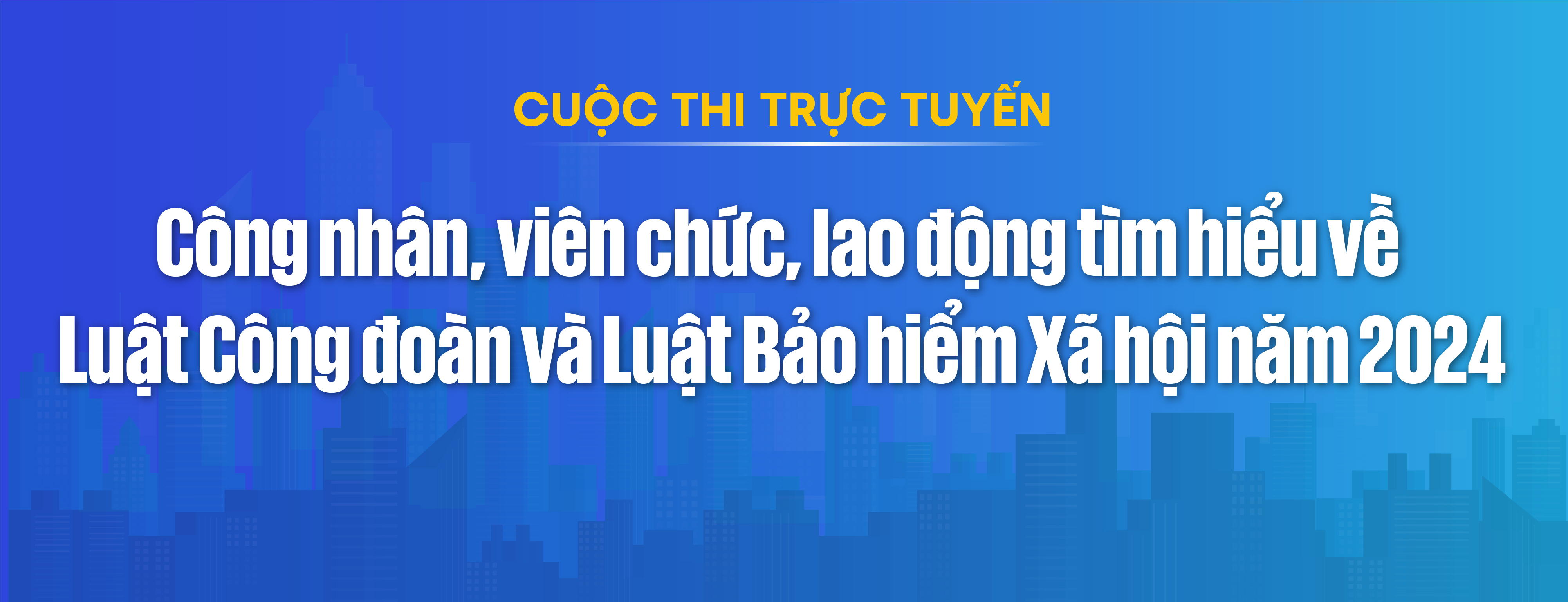 cuoc-thi-cong-nhan-vien-chuc-lao-dong-tim-hieu-ve-luat-cong-doan-va-luat-bao-hiem-xa-hoi-nam-2024